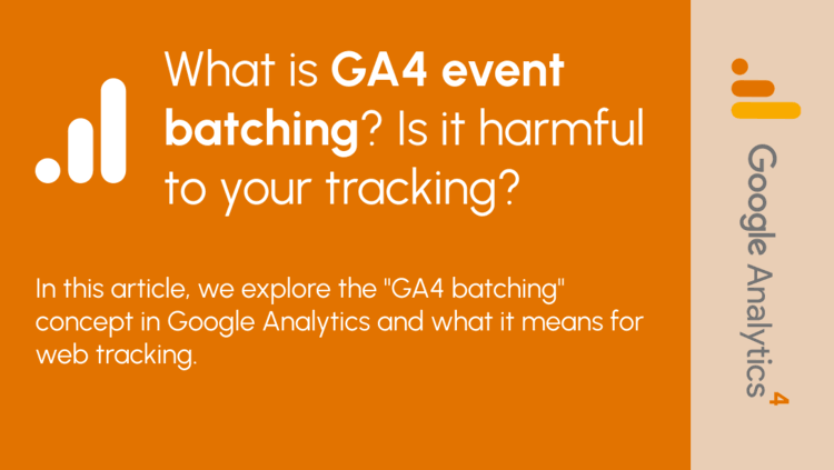 What is GA4 event batching? Is it harmful to your tracking?